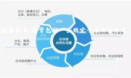 在金融和区块链领域，钱包和相关技术的命名可能会有所不同，但在中国区块链应用中，有几种常见的数字货币钱包和技术，通常包括一些特定于项目的命名。假设你的问题指的是某种具体类型的数字钱包，比如TP钱包，那么通常我们会讨论该钱包具体支持哪些链和资产。

以下是关于TP钱包及其相关信息的内容示例：


TP钱包收款支持的区块链链名称及其应用详解
